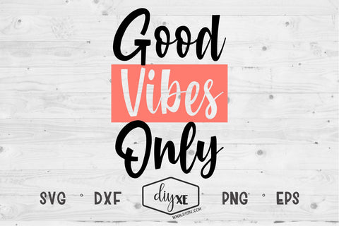 Good Vibes Only - An Inspirational SVG Cut File SVG DIYxe Designs 