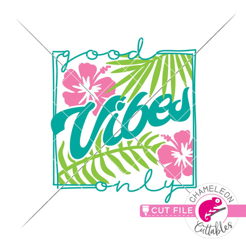 Good vibes only tropical flowers svg png dxf SVG Chameleon Cuttables 