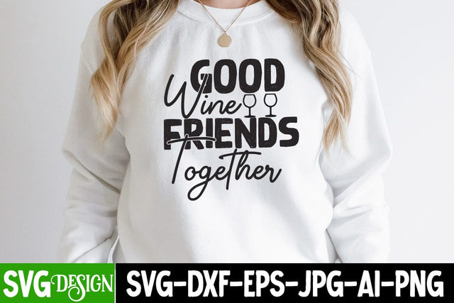 Good Wine Frienda Togerther SVG Cut File , Sarcastic SVG Bundle , Sarcastic SVG Files, Funny Quotes SVG, sassy quote SVG, funny work quote SVG, sarcastic saying png, payday SVG bundle SVG BlackCatsMedia 
