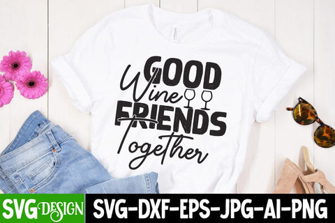 Good Wine Frienda Togerther SVG Cut File , Sarcastic SVG Bundle , Sarcastic SVG Files, Funny Quotes SVG, sassy quote SVG, funny work quote SVG, sarcastic saying png, payday SVG bundle SVG BlackCatsMedia 