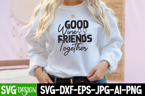 Good Wine Frienda Togerther SVG Cut File , Sarcastic SVG Bundle , Sarcastic SVG Files, Funny Quotes SVG, sassy quote SVG, funny work quote SVG, sarcastic saying png, payday SVG bundle SVG BlackCatsMedia 