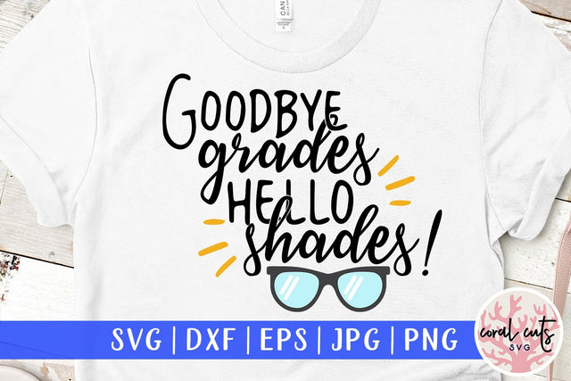 Goodbye grades hello shades – Summer SVG EPS DXF PNG SVG CoralCutsSVG 
