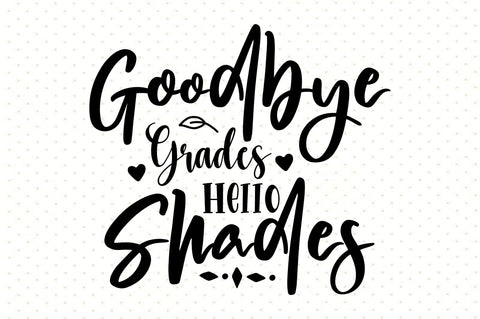 Goodbye Grades Hello Shades svg SVG orpitasn 