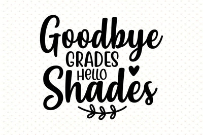 Goodbye Grades Hello Shades svg SVG orpitasn 