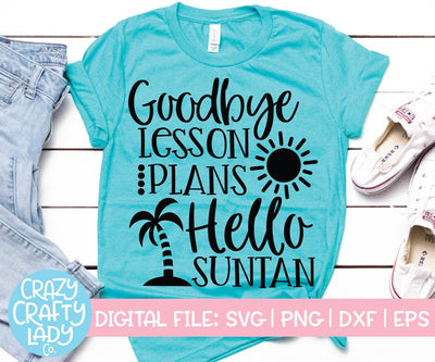 Goodbye Lesson Plans, Hello Suntan | Last Day of School SVG Cut File SVG Crazy Crafty Lady Co. 