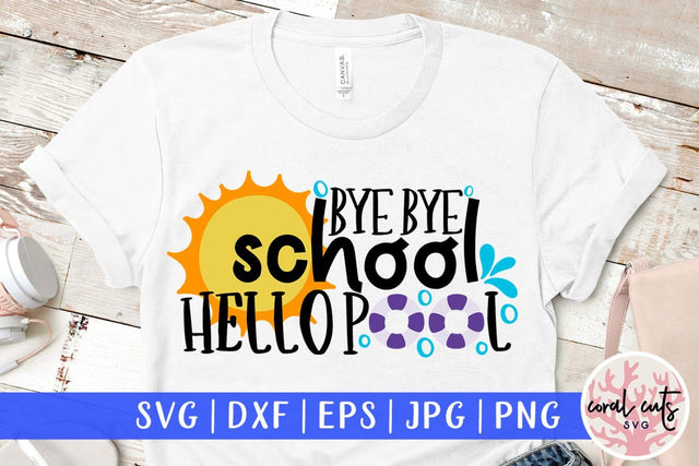 Goodbye school hello pool – Summer SVG EPS DXF PNG Cutting Files SVG CoralCutsSVG 