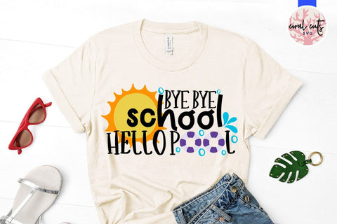 Goodbye school hello pool – Summer SVG EPS DXF PNG Cutting Files SVG CoralCutsSVG 