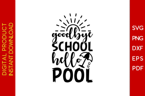 Goodbye School Hello Pool Summer Vacation SVG PNG PDF Cut File SVG Creativedesigntee 