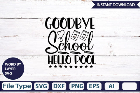 Goodbye School Hello Pool SVG Cut File SVGs,Quotes and Sayings,Food & Drink,On Sale, Print & Cut SVG DesignPlante 503 