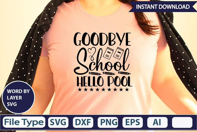 Goodbye School Hello Pool SVG Cut File SVGs,Quotes and Sayings,Food & Drink,On Sale, Print & Cut SVG DesignPlante 503 