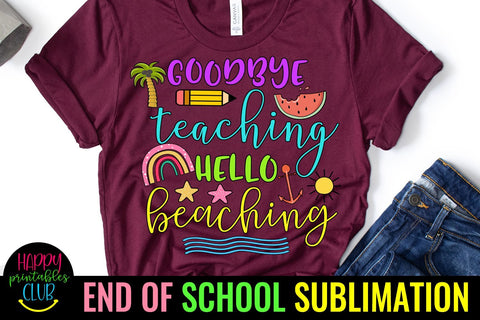 Goodbye Teaching Hello Beaching End of School Sublimation Sublimation Happy Printables Club 