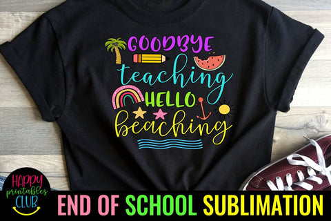 Goodbye Teaching Hello Beaching End of School Sublimation Sublimation Happy Printables Club 
