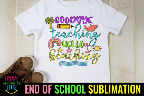 Goodbye Teaching Hello Beaching End of School Sublimation Sublimation Happy Printables Club 