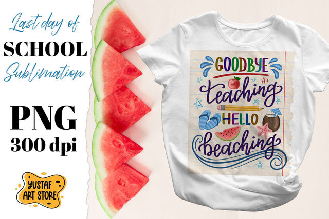 Goodbye teaching hello beaching. End school sublimation PNG Sublimation Yustaf Art Store 