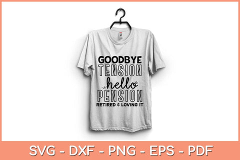Goodbye Tension Hello Pension Retired and Loving It Svg File SVG artprintfile 