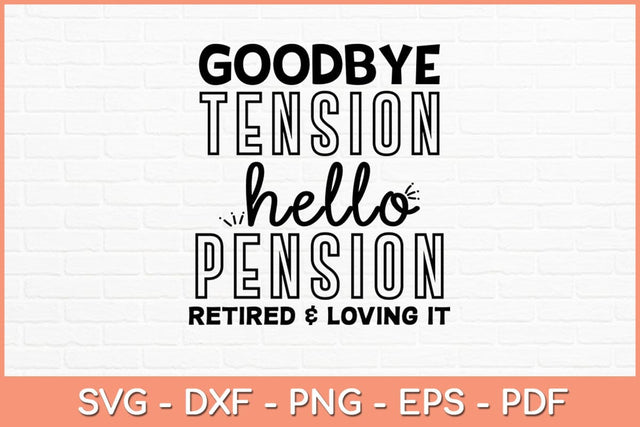Goodbye Tension Hello Pension Retired and Loving It Svg File SVG artprintfile 