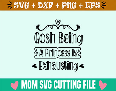 Gosh Being A Princess Is Exhausting SVG SVG SVG Studio 
