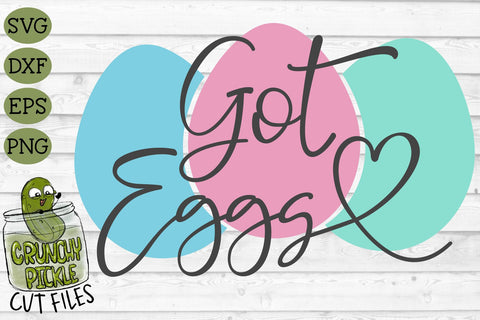 Got Eggs Easter Phrase SVG Cut File SVG Crunchy Pickle 