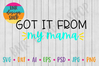Got it From my Mama SVG SVG BNRDesignShop 