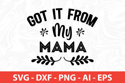 Got It from My Mama SVG SVG nirmal108roy 