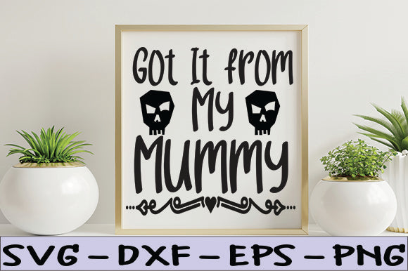 Got It from My Mummy SVG thesvgfactory 