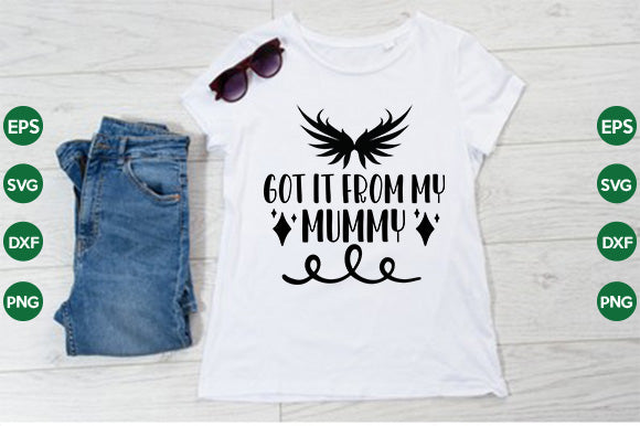 Got It from My Mummy SVG thesvgfactory 