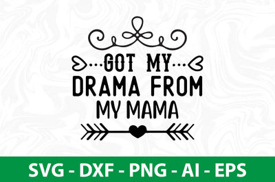 Got My Drama from My Mama svg SVG nirmal108roy 