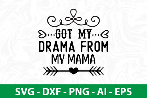 Got My Drama from My Mama svg SVG nirmal108roy 