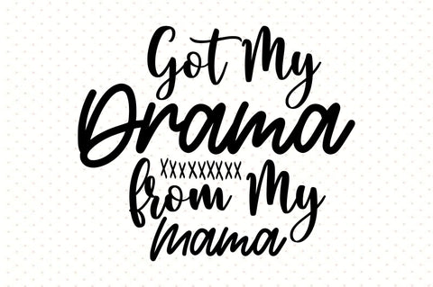 Got My Drama from My Mama svg SVG orpitasn 