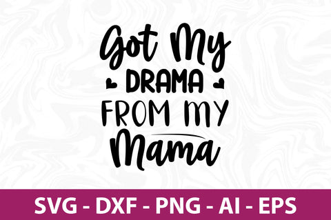 Got My Drama from My Mama svg SVG orpitasn 