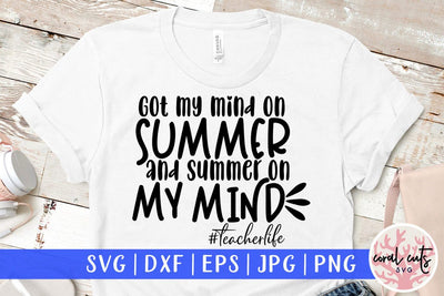 Got my mind on summer and summer on my mind #teacherlife – Summer SVG EPS DXF PNG Cutting Files SVG CoralCutsSVG 