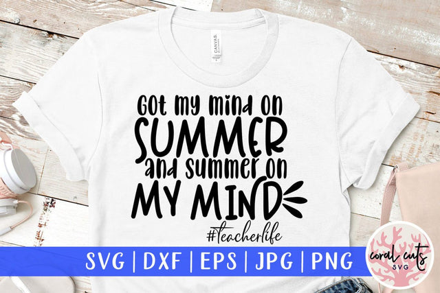 Got my mind on summer and summer on my mind #teacherlife – Summer SVG EPS DXF PNG Cutting Files SVG CoralCutsSVG 