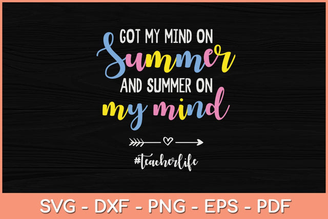 Got My Mind On Summer Teacher Life Funny Summer Teacher Svg SVG artprintfile 