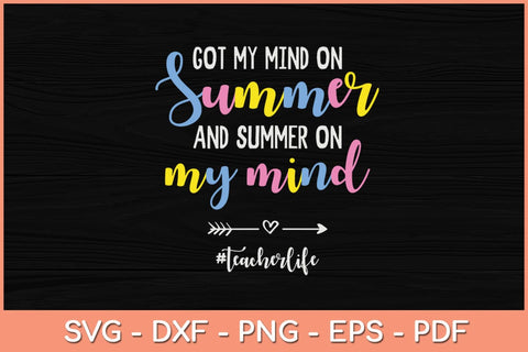 Got My Mind On Summer Teacher Life Funny Summer Teacher Svg SVG artprintfile 