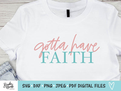 Gotta Have Faith Shirt SVG Cut File | Christian t-shirt SVG | png | jpeg | dxf | Cricut SVG | Silhouette | faith svg | have faith shirt svg SVG Brooke Nicole Designs 