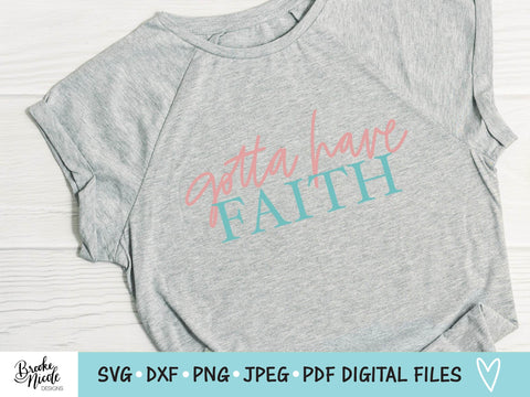 Gotta Have Faith Shirt SVG Cut File | Christian t-shirt SVG | png | jpeg | dxf | Cricut SVG | Silhouette | faith svg | have faith shirt svg SVG Brooke Nicole Designs 
