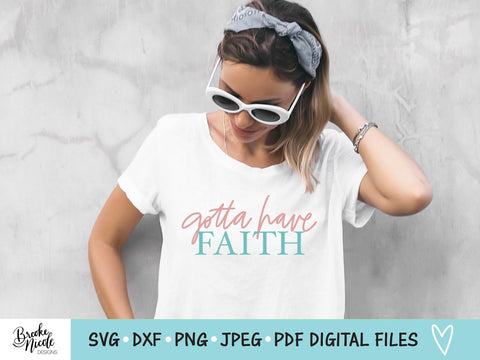 Gotta Have Faith Shirt SVG Cut File | Christian t-shirt SVG | png | jpeg | dxf | Cricut SVG | Silhouette | faith svg | have faith shirt svg SVG Brooke Nicole Designs 
