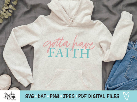 Gotta Have Faith Shirt SVG Cut File | Christian t-shirt SVG | png | jpeg | dxf | Cricut SVG | Silhouette | faith svg | have faith shirt svg SVG Brooke Nicole Designs 
