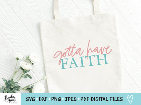 Gotta Have Faith Shirt SVG Cut File | Christian t-shirt SVG | png | jpeg | dxf | Cricut SVG | Silhouette | faith svg | have faith shirt svg SVG Brooke Nicole Designs 