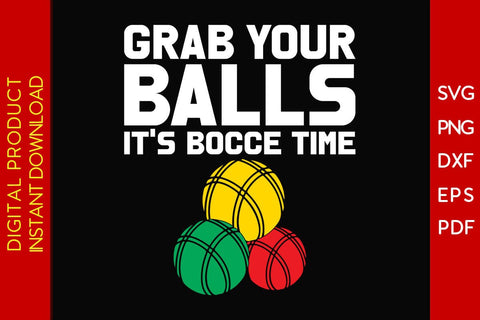 Grab Your Balls It's Bocce Time SVG PNG PDF Cut File SVG Creativedesigntee 