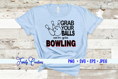 Grab Your Balls we're goin Bowling SVG Family Creations 