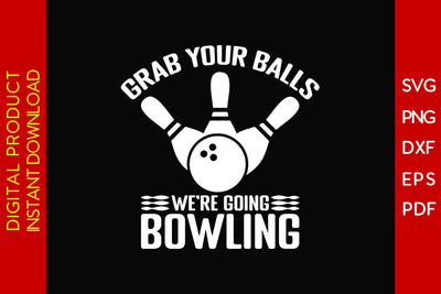 Grab Your Balls We're Going Bowling SVG PNG PDF Cut File SVG Creativedesigntee 