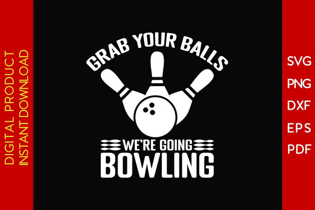 Grab Your Balls We're Going Bowling SVG PNG PDF Cut File SVG Creativedesigntee 