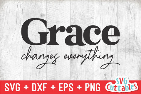 Grace Changes Everything svg - Faith svg - Quote - svg - dxf - eps - png - Christian - Silhouette - Cricut - Digital Cut File SVG Svg Cuttables 