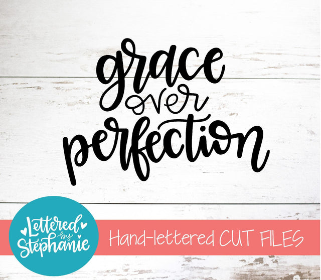 Grace Over Perfection SVG, Affirmation SVG SVG Lettered by Stephanie 
