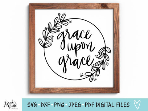 Grace Upon Grace SVG Cut File | Christian tshirt SVG | png | jpeg | dxf | Cricut SVG | Silhouette | Instant Download | farmhouse sign svg SVG Brooke Nicole Designs 