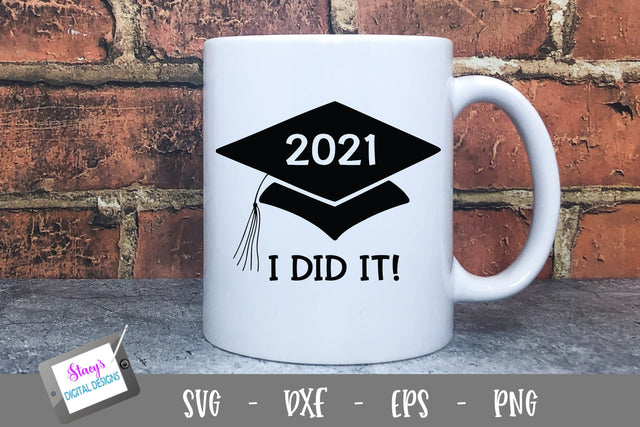 Graduation SVG - 2021 - I did it! SVG Stacy's Digital Designs 