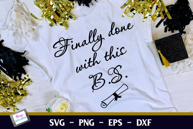 Graduation SVG | Finally done with the B.S Design SVG Stacy's Digital Designs 