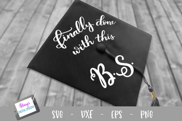 Graduation SVG - Finally done with this B.S. SVG Stacy's Digital Designs 