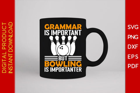 Grammar Is Important But Bowling Is Importanter SVG PNG PDF Cut File SVG Creativedesigntee 